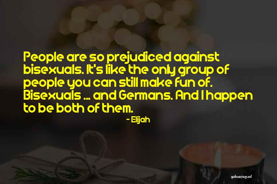 Prejudiced Against Quotes By Elijah Prejudiced Against Quotes By Elijah