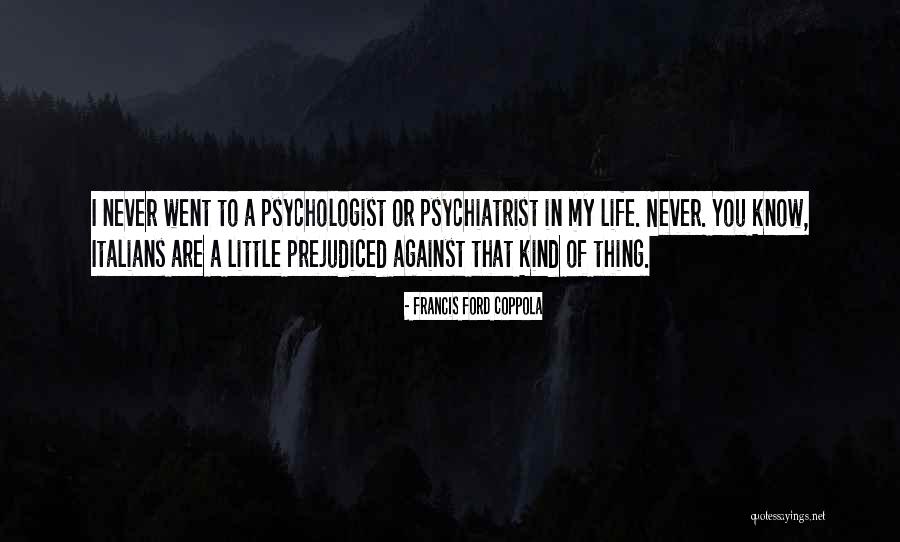 Prejudiced Against Quotes By Francis Ford Coppola Prejudiced Against Quotes By Francis Ford Coppola