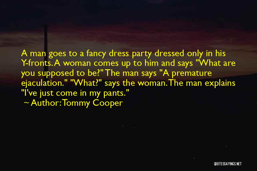 Premature Ejaculation Quotes By Tommy Cooper