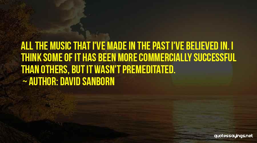 Premeditated Quotes By David Sanborn