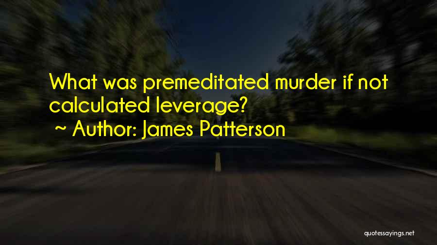 Premeditated Quotes By James Patterson