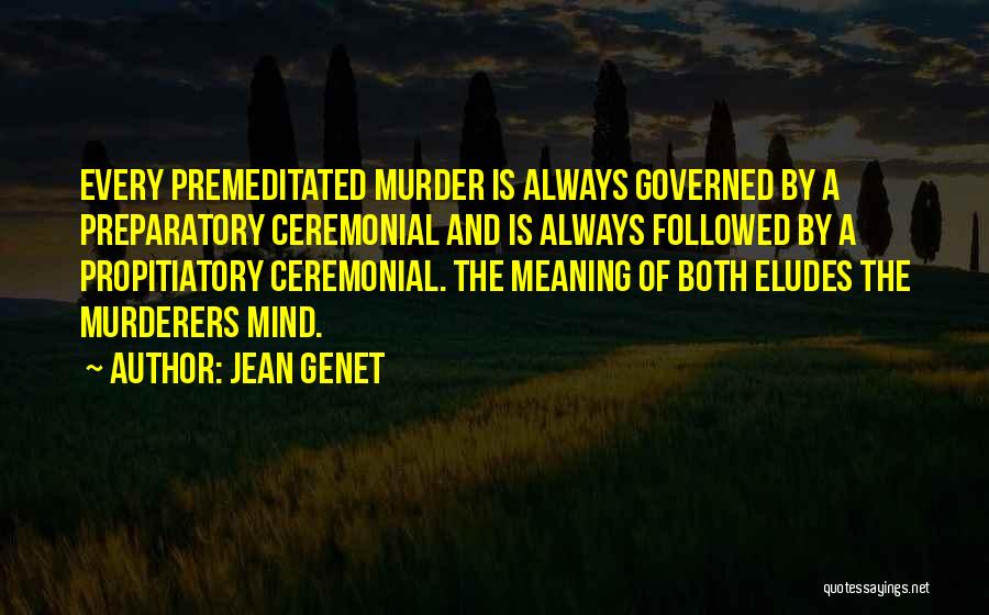 Premeditated Quotes By Jean Genet