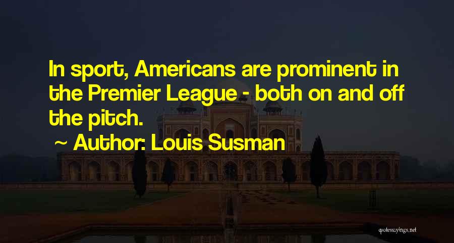 Premier League Best Quotes By Louis Susman