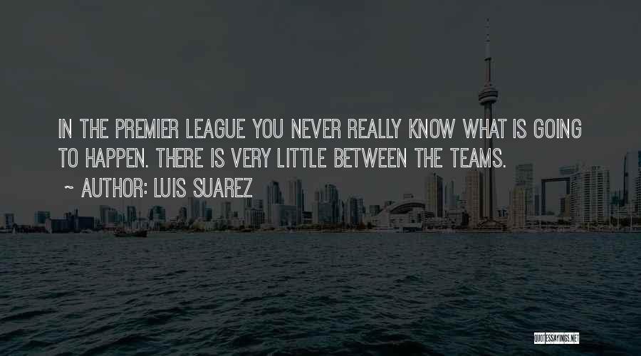 Premier League Best Quotes By Luis Suarez