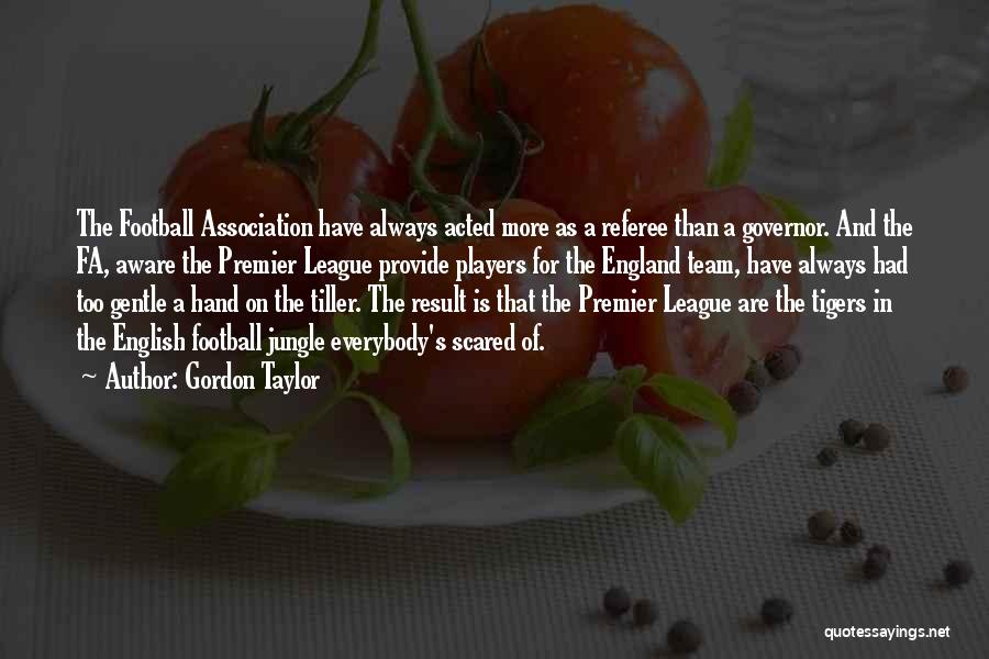 Premier League Football Quotes By Gordon Taylor