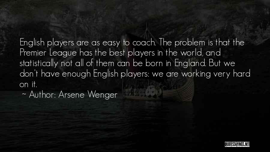 Premier League Quotes By Arsene Wenger