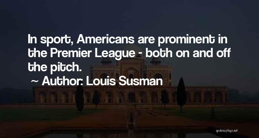 Premier League Quotes By Louis Susman