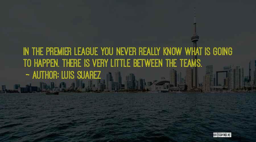 Premier League Quotes By Luis Suarez