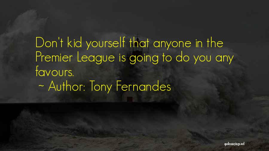 Premier League Quotes By Tony Fernandes