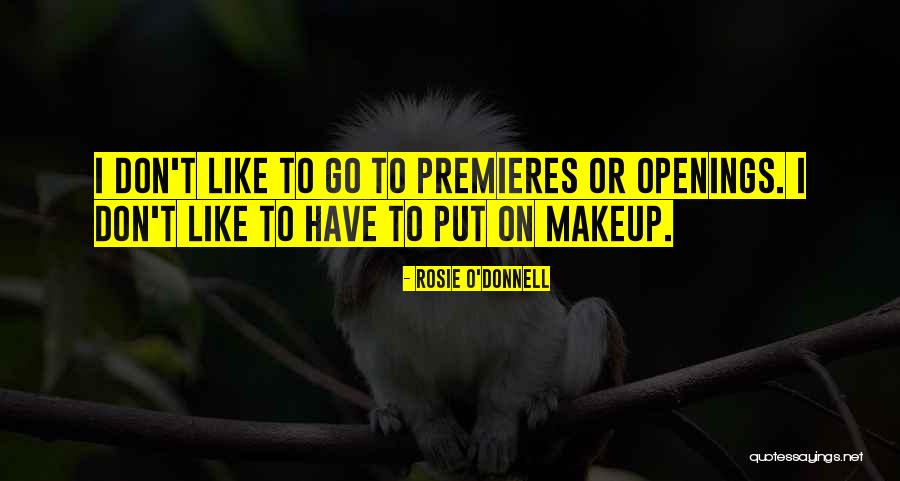 Premieres Quotes By Rosie O'Donnell Premieres Quotes By Rosie O'Donnell