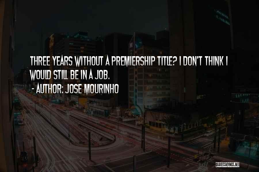Premiership Quotes By Jose Mourinho