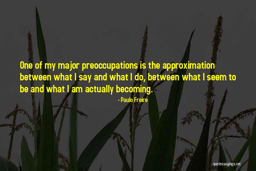 Preoccupations Quotes By Paulo Freire Preoccupations Quotes By Paulo Freire