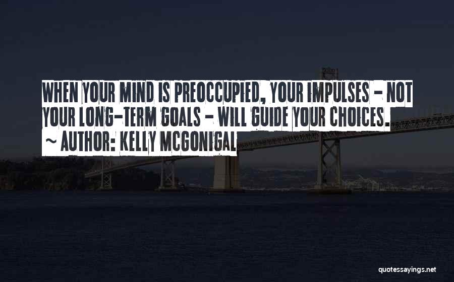 Preoccupied Mind Quotes By Kelly McGonigal