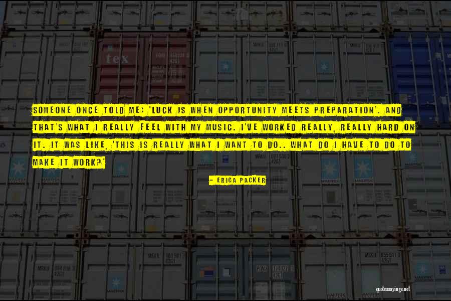 Preparation And Hard Work Quotes By Erica Packer Preparation And Hard Work Quotes By Erica Packer
