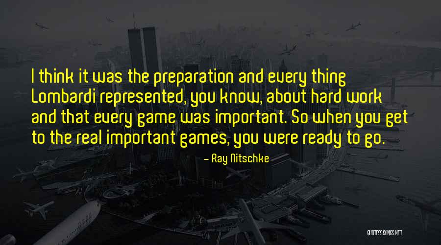 Preparation And Hard Work Quotes By Ray Nitschke Preparation And Hard Work Quotes By Ray Nitschke