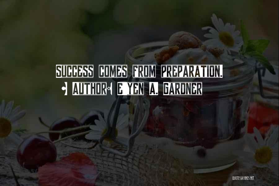 Preparation For Success Quotes By E'yen A. Gardner