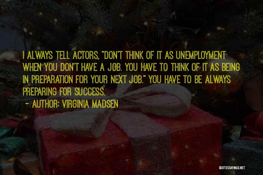 Preparation For Success Quotes By Virginia Madsen