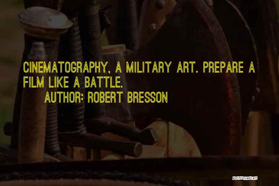 Prepare For Battle Quotes By Robert Bresson