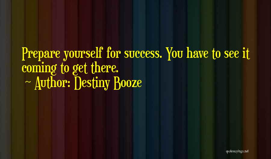 Prepare For Success Quotes By Destiny Booze