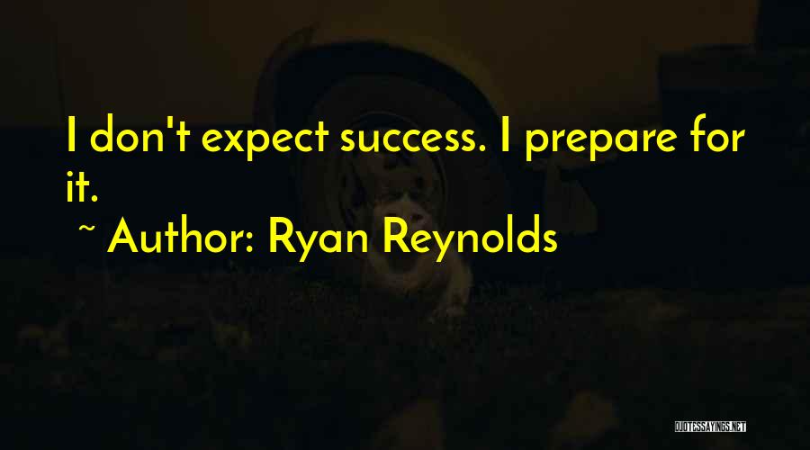 Prepare For Success Quotes By Ryan Reynolds