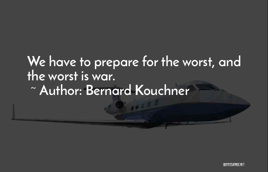 Prepare For The Worst Quotes By Bernard Kouchner