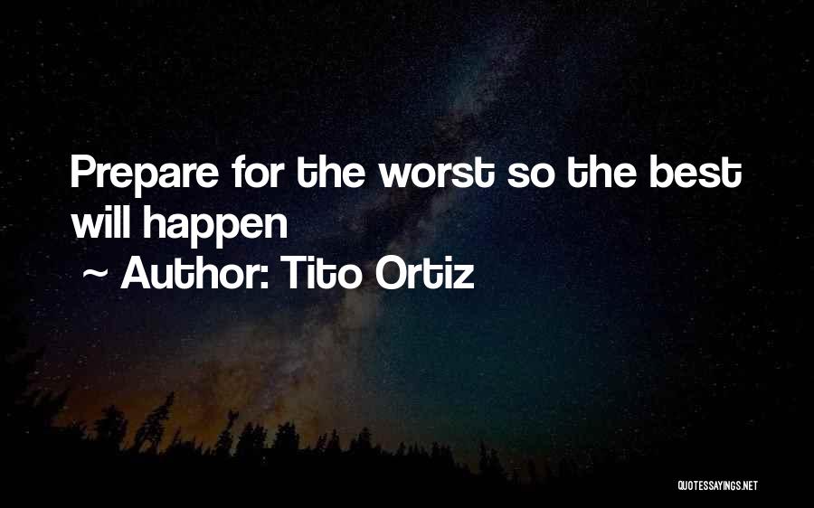 Prepare Yourself For The Worst Quotes By Tito Ortiz