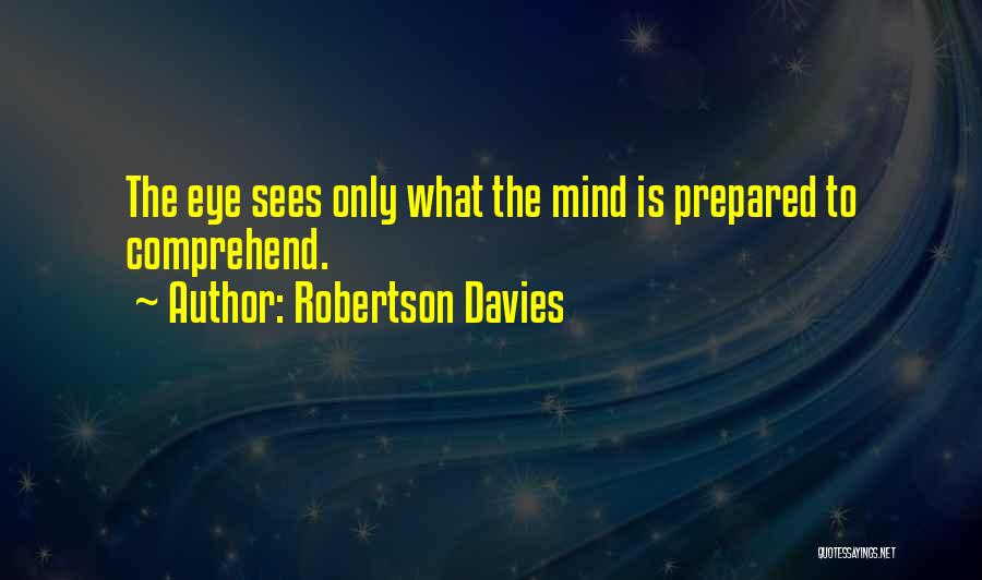Prepared Mind Quotes By Robertson Davies