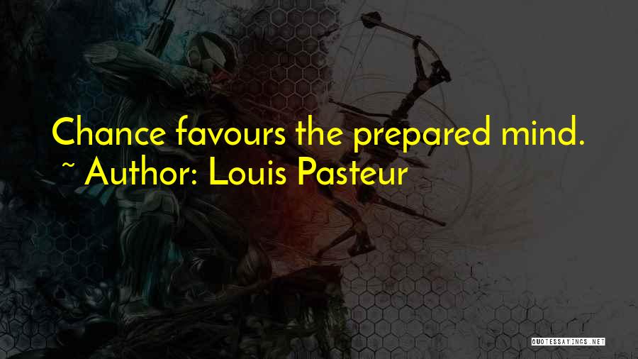 Preparedness Quotes By Louis Pasteur