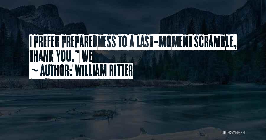 Preparedness Quotes By William Ritter