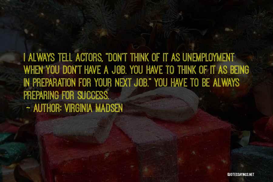 Preparing For Success Quotes By Virginia Madsen