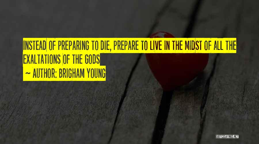 Preparing To Die Quotes By Brigham Young