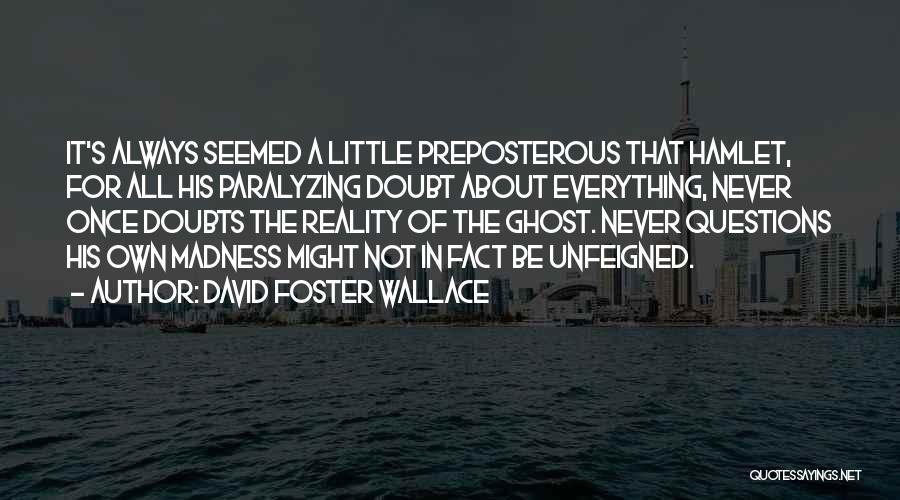 Preposterous Quotes By David Foster Wallace