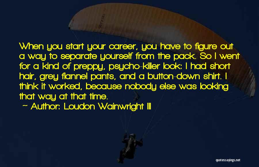 Preppy Quotes By Loudon Wainwright III