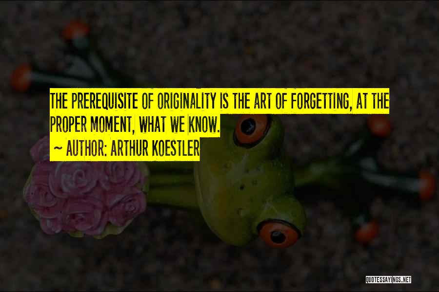 Prerequisite Quotes By Arthur Koestler