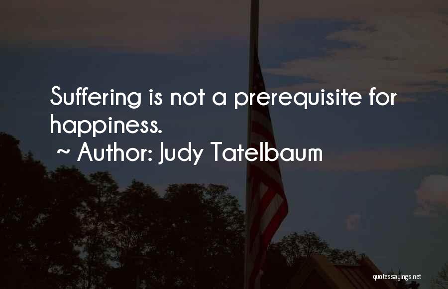 Prerequisite Quotes By Judy Tatelbaum