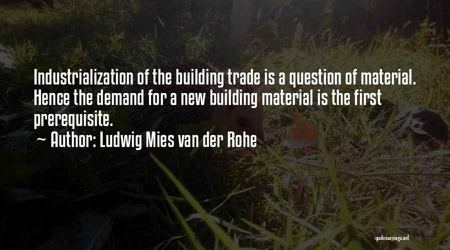 Prerequisite Quotes By Ludwig Mies Van Der Rohe