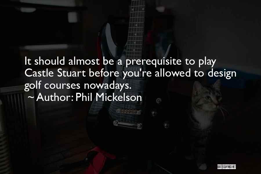 Prerequisite Quotes By Phil Mickelson