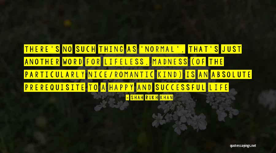Prerequisite Quotes By Shah Rukh Khan Prerequisite Quotes By Shah Rukh Khan