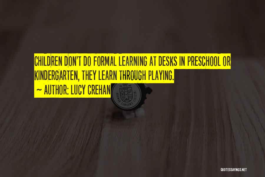 Preschool Learning Quotes By Lucy Crehan