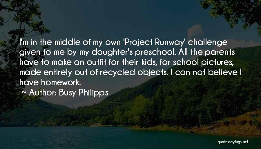 Preschool Parents Quotes By Busy Philipps