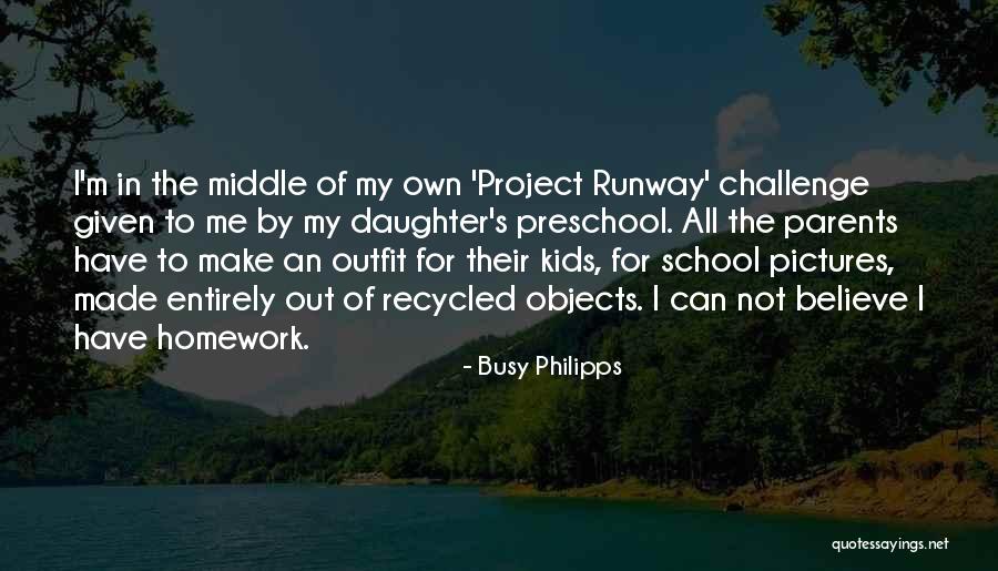 Preschool Parents Quotes By Busy Philipps