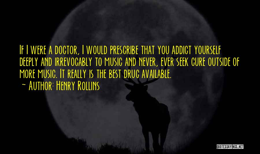 Prescribe Quotes By Henry Rollins