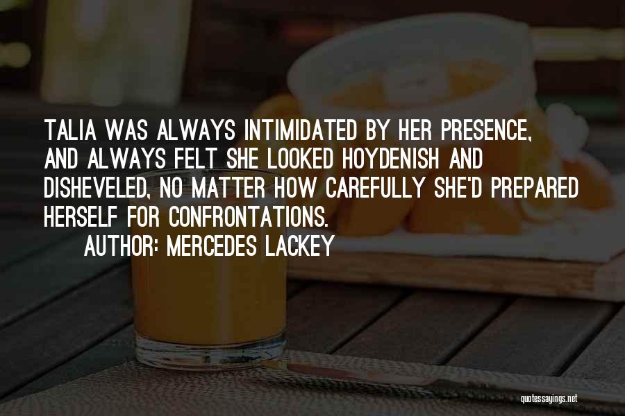 Presence Felt Quotes By Mercedes Lackey