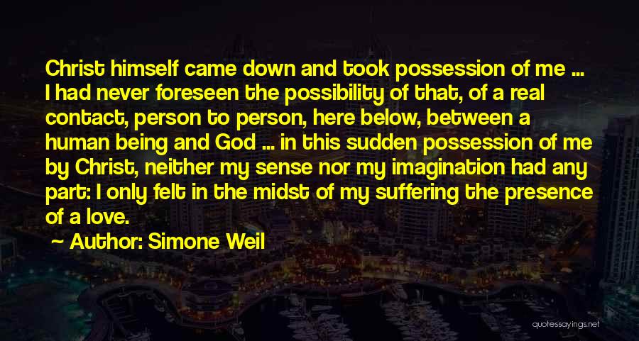 Presence Felt Quotes By Simone Weil