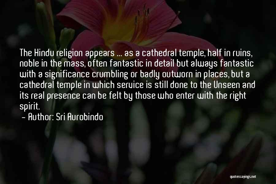 Presence Felt Quotes By Sri Aurobindo