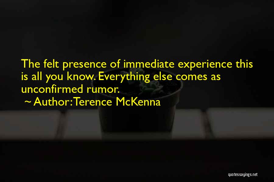 Presence Felt Quotes By Terence McKenna