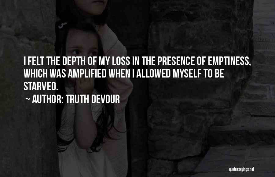 Presence Felt Quotes By Truth Devour
