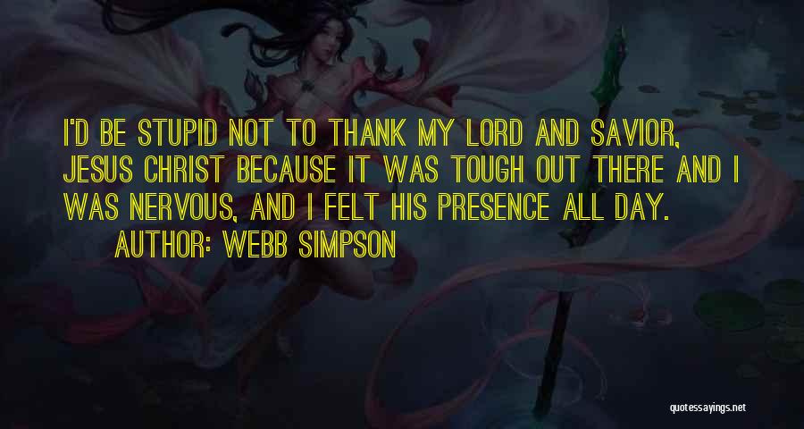 Presence Felt Quotes By Webb Simpson