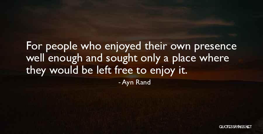 Presence For People Quotes By Ayn Rand Presence For People Quotes By Ayn Rand