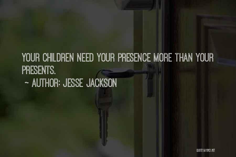 Presence Not Presents Quotes By Jesse Jackson